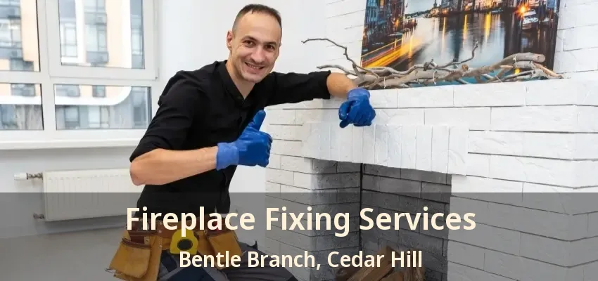 Fireplace Fixing Services Bentle Branch, Cedar Hill - TX