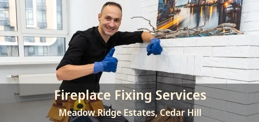 Fireplace Fixing Services Meadow Ridge Estates, Cedar Hill - TX