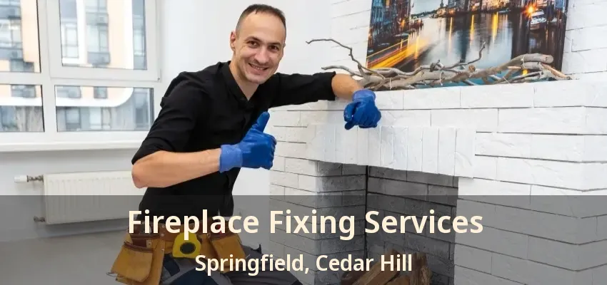 Fireplace Fixing Services Springfield, Cedar Hill - TX