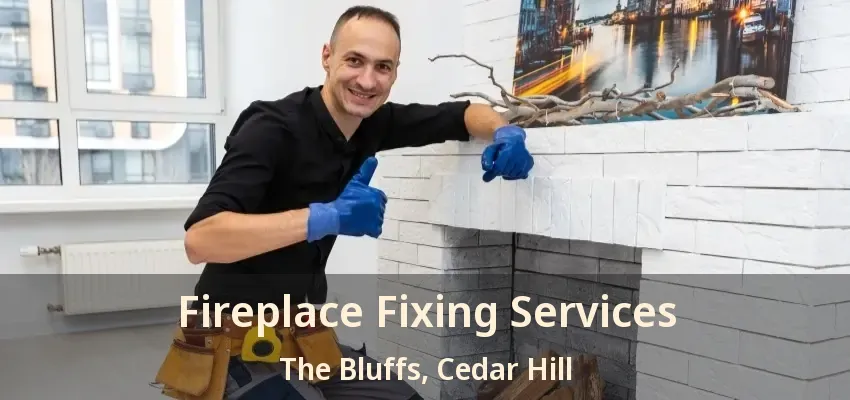 Fireplace Fixing Services The Bluffs, Cedar Hill - TX