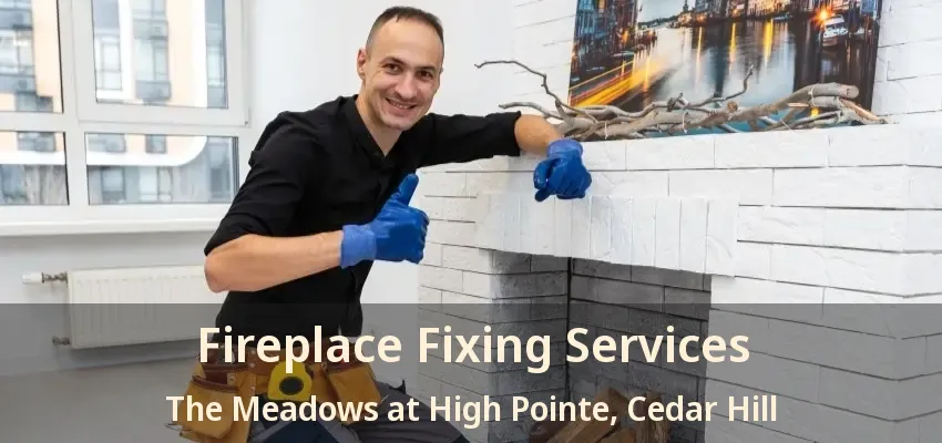Fireplace Fixing Services The Meadows at High Pointe, Cedar Hill - TX