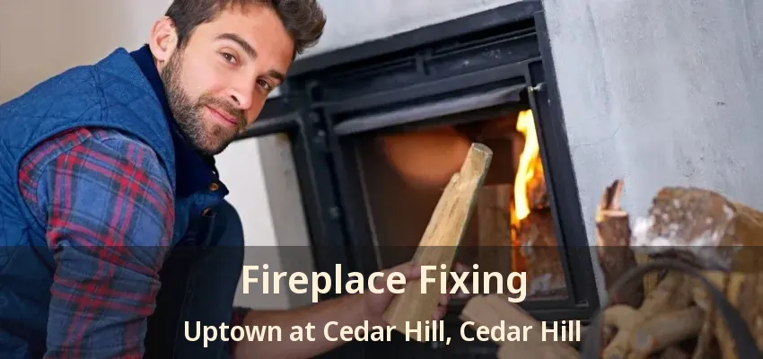 Fireplace Fixing Uptown at Cedar Hill, Cedar Hill - TX