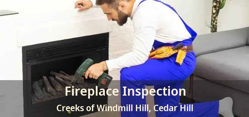 Fireplace Inspection Creeks of Windmill Hill, Cedar Hill - TX
