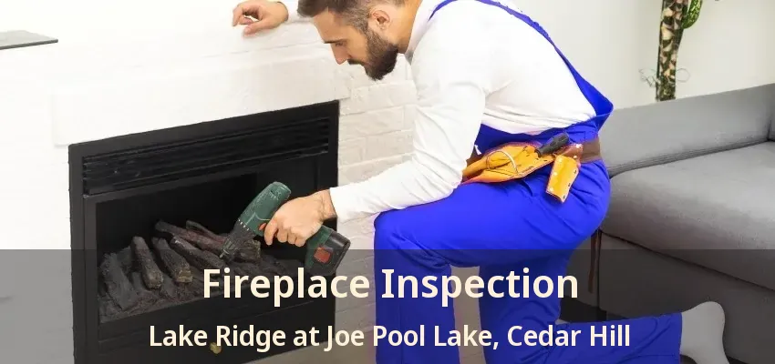 Fireplace Inspection Lake Ridge at Joe Pool Lake, Cedar Hill - TX