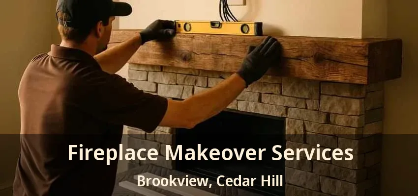 Fireplace Makeover Services Brookview, Cedar Hill - TX