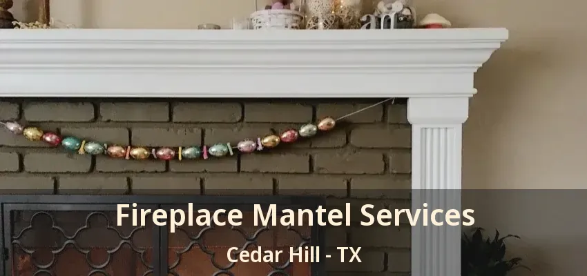 Fireplace Mantel Services Cedar Hill - TX