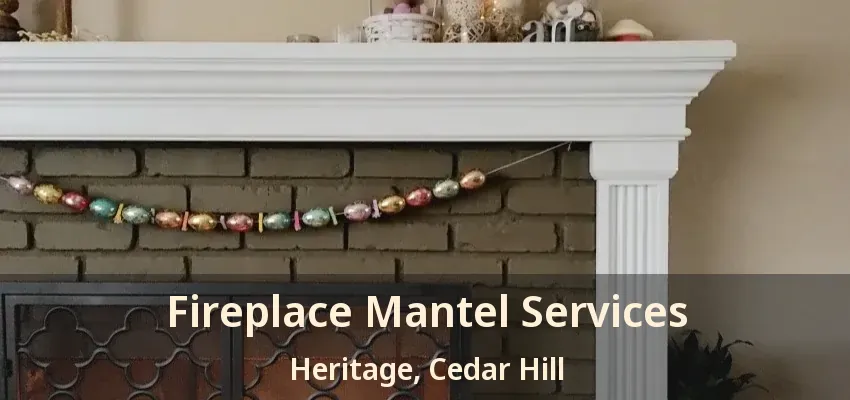 Fireplace Mantel Services Heritage, Cedar Hill - TX