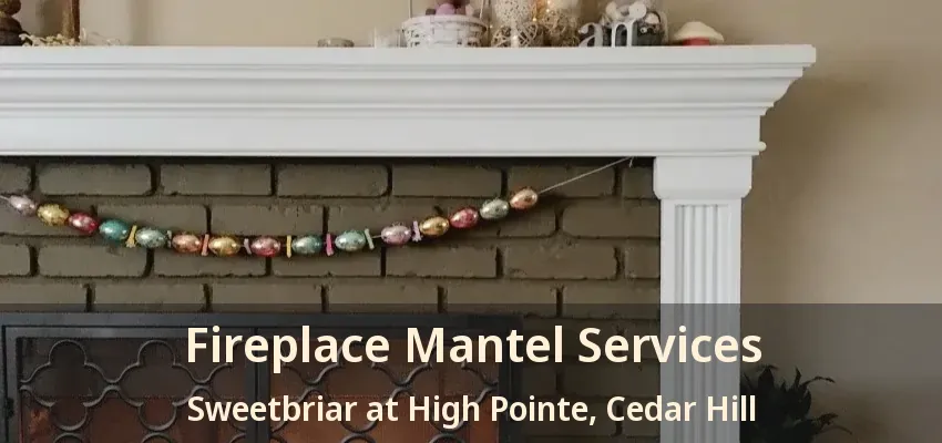 Fireplace Mantel Services Sweetbriar at High Pointe, Cedar Hill - TX