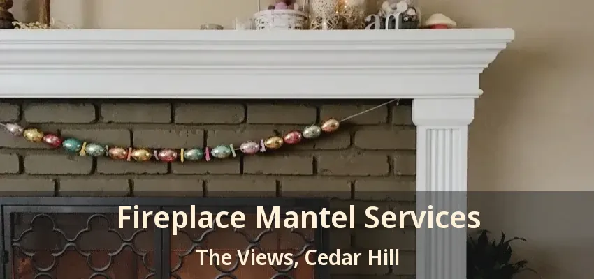 Fireplace Mantel Services The Views, Cedar Hill - TX