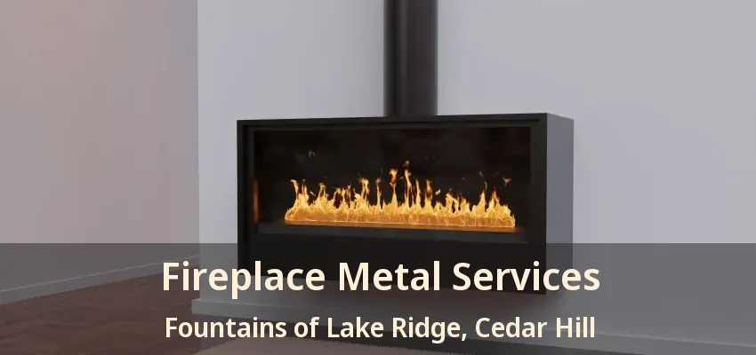 Fireplace Metal Services Fountains of Lake Ridge, Cedar Hill - TX