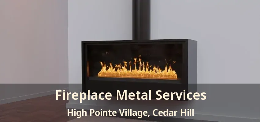Fireplace Metal Services High Pointe Village, Cedar Hill - TX