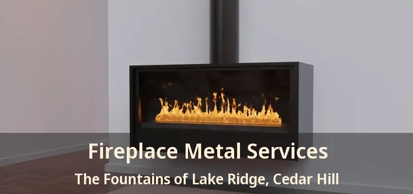Fireplace Metal Services The Fountains of Lake Ridge, Cedar Hill - TX