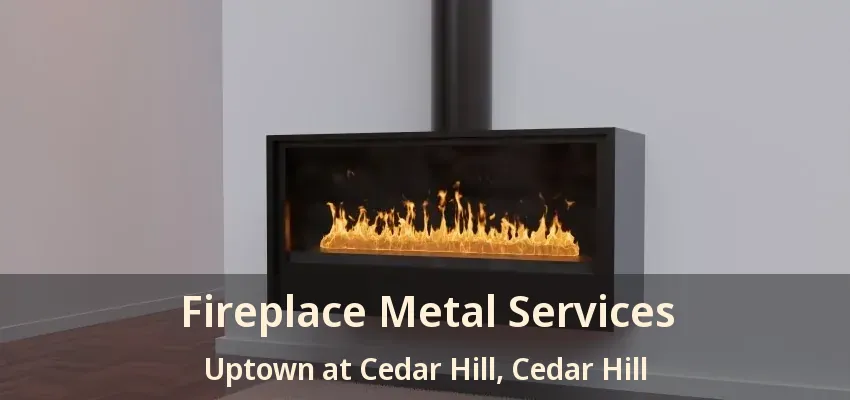 Fireplace Metal Services Uptown at Cedar Hill, Cedar Hill - TX