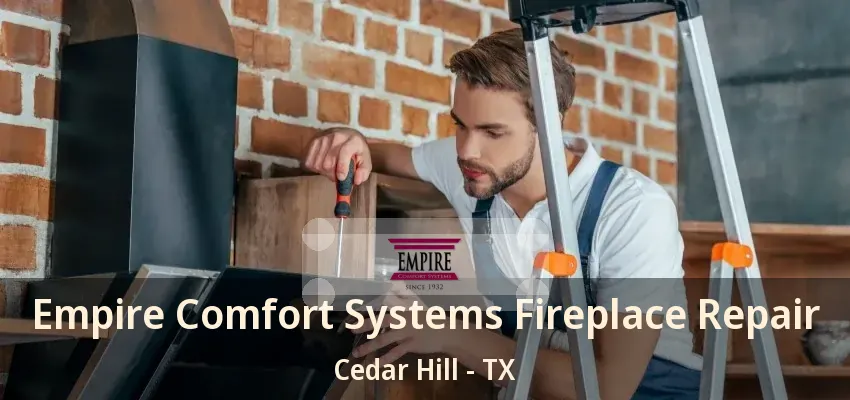 Empire Comfort Systems Fireplace Repair Cedar Hill - TX