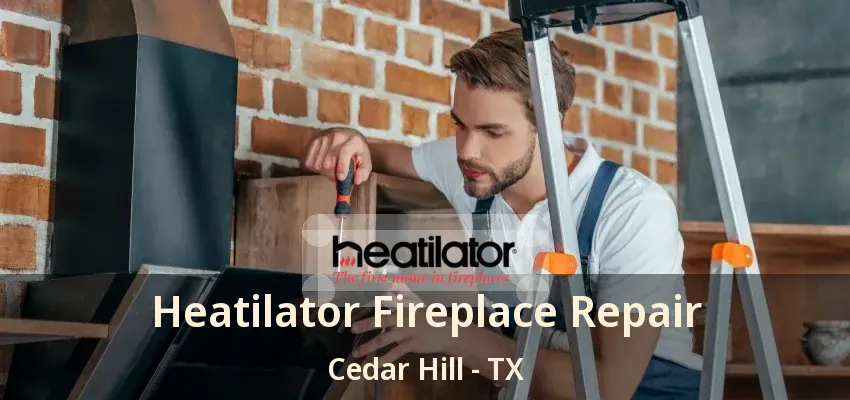 Heatilator Fireplace Repair Cedar Hill - TX