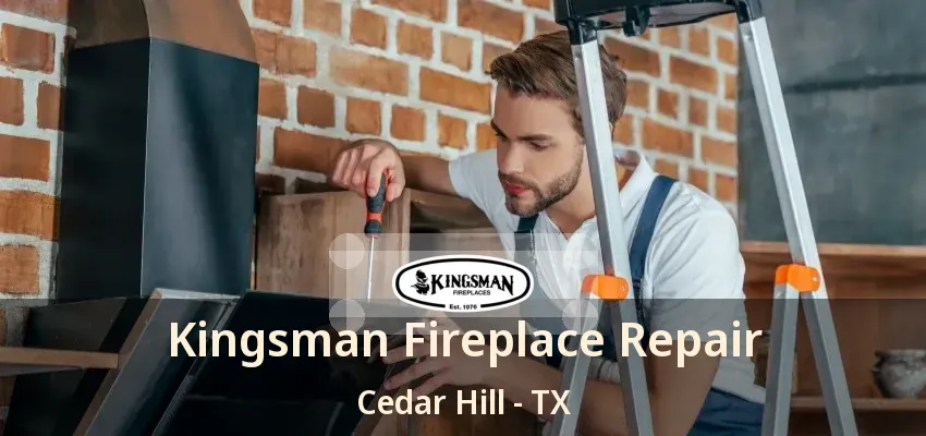 Kingsman Fireplace Repair Cedar Hill - TX