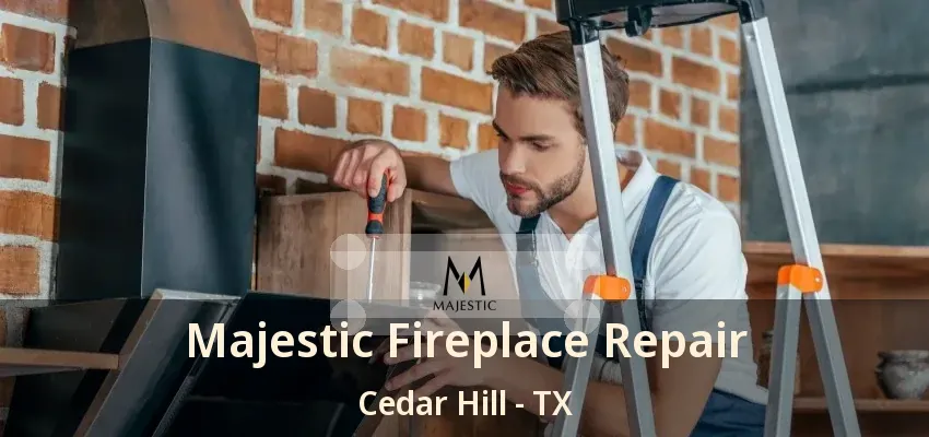 Majestic Fireplace Repair Cedar Hill - TX