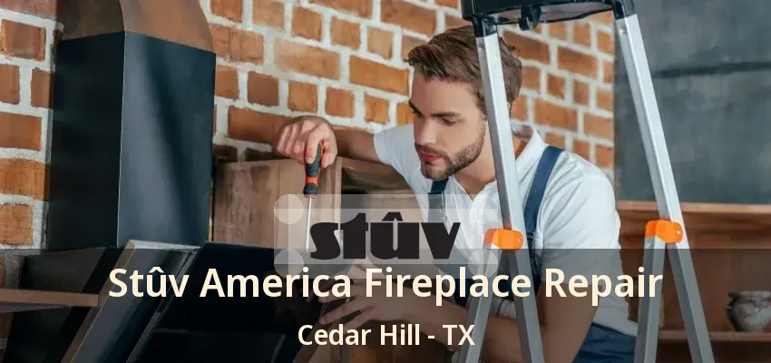 Stûv America Fireplace Repair Cedar Hill - TX