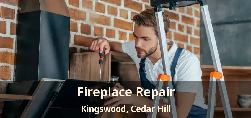 Fireplace Repair Kingswood, Cedar Hill - TX