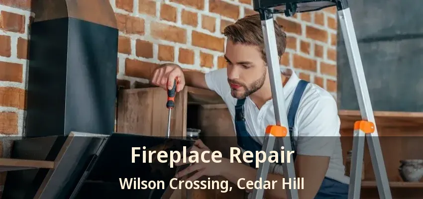 Fireplace Repair Wilson Crossing, Cedar Hill - TX