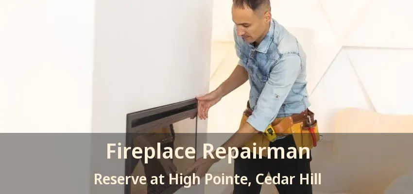 Fireplace Repairman Reserve at High Pointe, Cedar Hill - TX