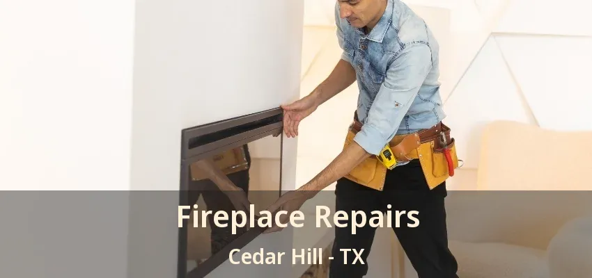 Fireplace Repairs Cedar Hill - TX