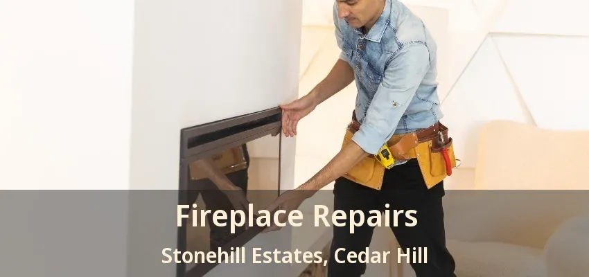 Fireplace Repairs Stonehill Estates, Cedar Hill - TX