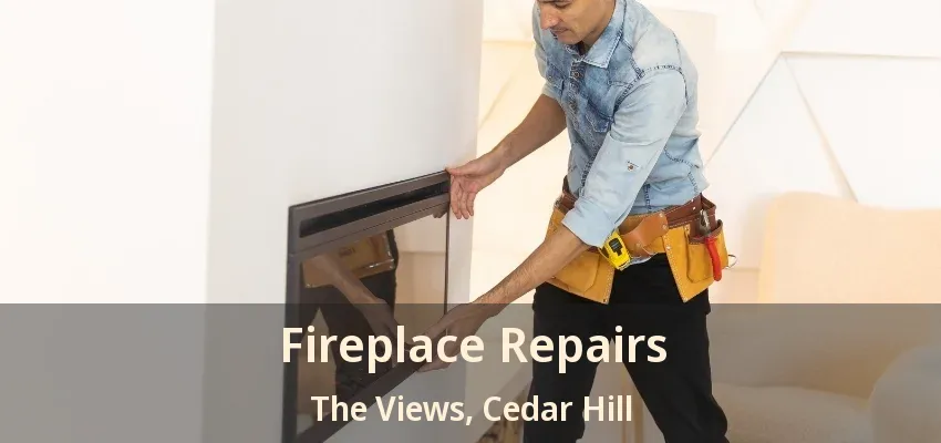Fireplace Repairs The Views, Cedar Hill - TX
