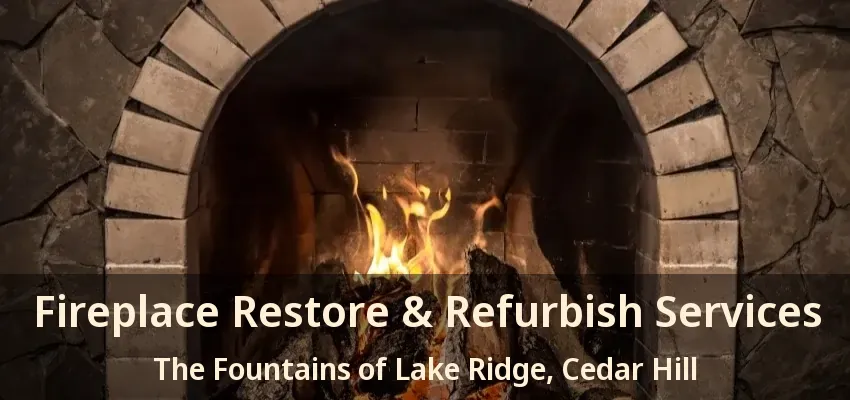 Fireplace Restore & Refurbish Services The Fountains of Lake Ridge, Cedar Hill - TX