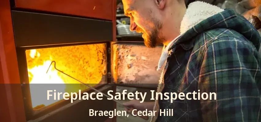 Fireplace Safety Inspection Braeglen, Cedar Hill - TX