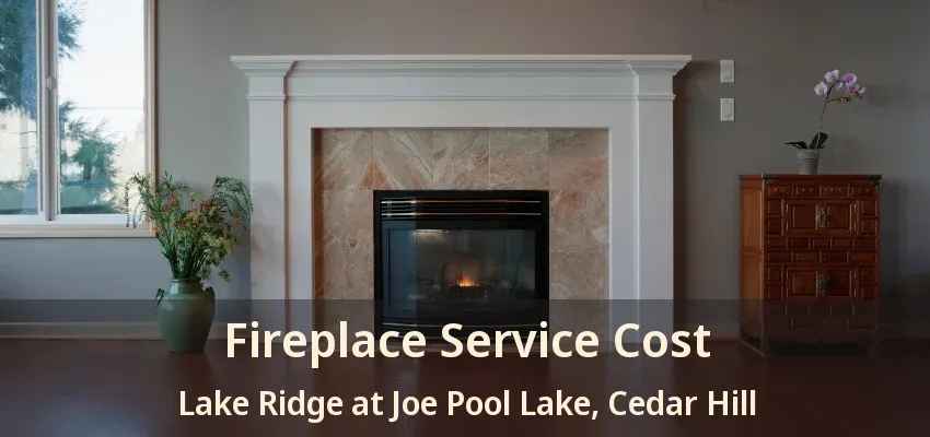 Fireplace Service Cost Lake Ridge at Joe Pool Lake, Cedar Hill - TX