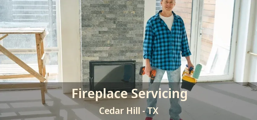 Fireplace Servicing Cedar Hill - TX