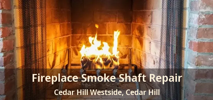 Fireplace Smoke Shaft Repair Cedar Hill Westside, Cedar Hill - TX