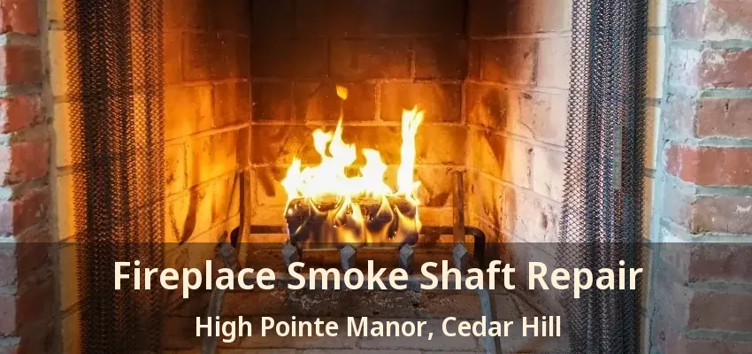 Fireplace Smoke Shaft Repair High Pointe Manor, Cedar Hill - TX