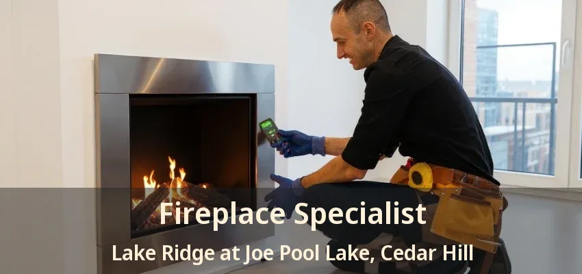 Fireplace Specialist Lake Ridge at Joe Pool Lake, Cedar Hill - TX