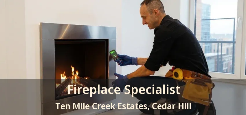 Fireplace Specialist Ten Mile Creek Estates, Cedar Hill - TX