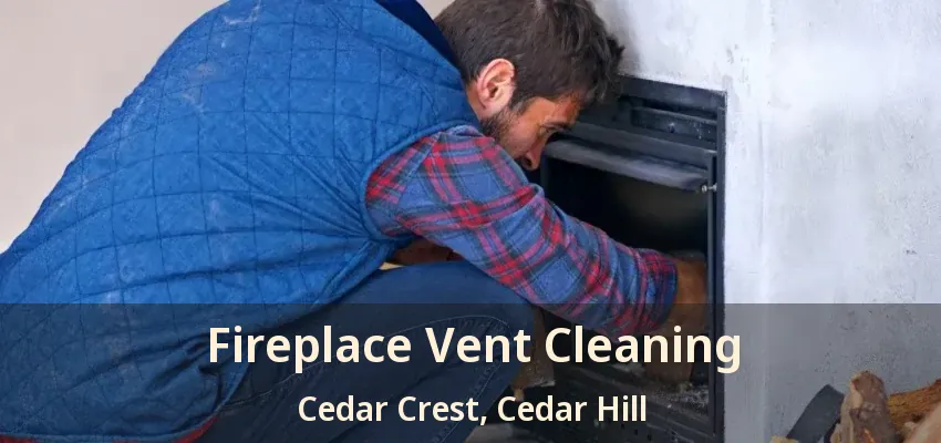 Fireplace Vent Cleaning Cedar Crest, Cedar Hill - TX