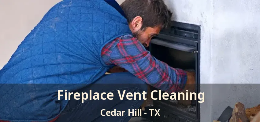 Fireplace Vent Cleaning Cedar Hill - TX
