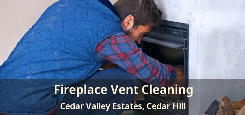 Fireplace Vent Cleaning Cedar Valley Estates, Cedar Hill - TX