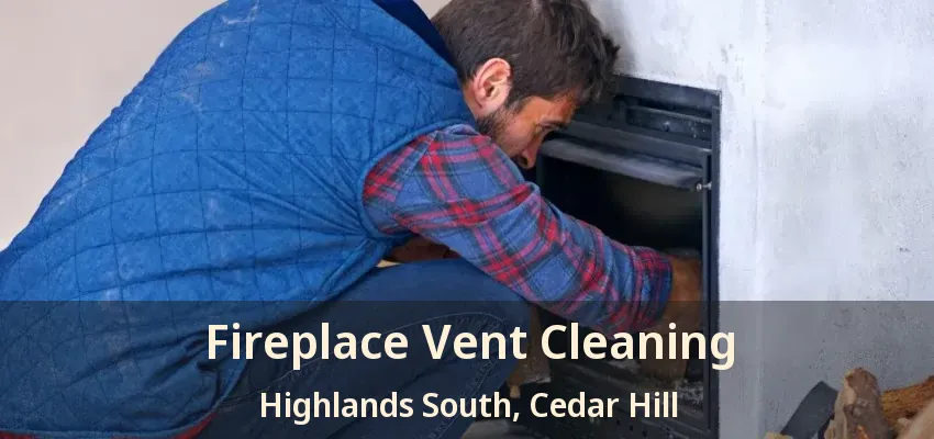 Fireplace Vent Cleaning Highlands South, Cedar Hill - TX