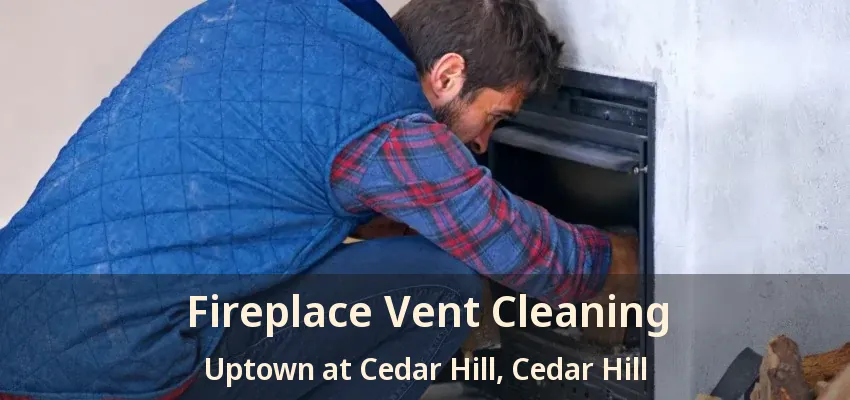 Fireplace Vent Cleaning Uptown at Cedar Hill, Cedar Hill - TX