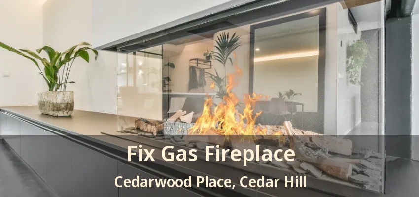 Fix Gas Fireplace Cedarwood Place, Cedar Hill - TX