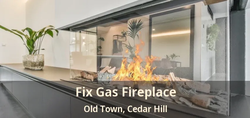 Fix Gas Fireplace Old Town, Cedar Hill - TX