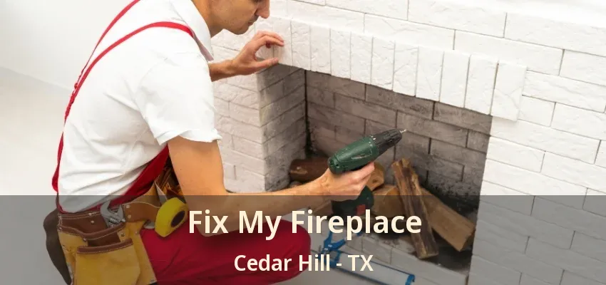 Fix My Fireplace Cedar Hill - TX