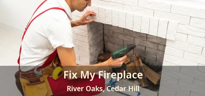 Fix My Fireplace River Oaks, Cedar Hill - TX