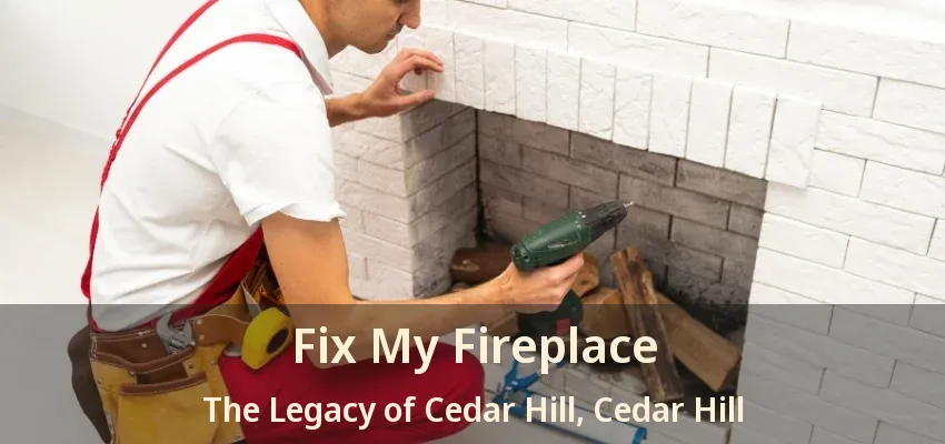 Fix My Fireplace The Legacy of Cedar Hill, Cedar Hill - TX