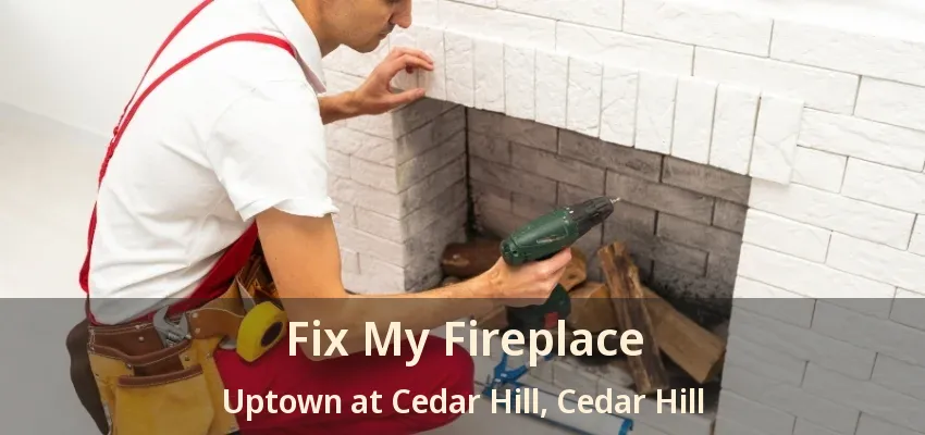 Fix My Fireplace Uptown at Cedar Hill, Cedar Hill - TX