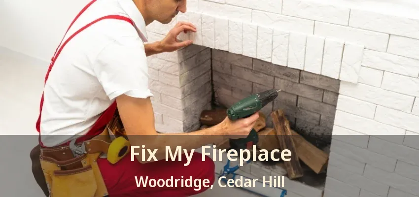 Fix My Fireplace Woodridge, Cedar Hill - TX