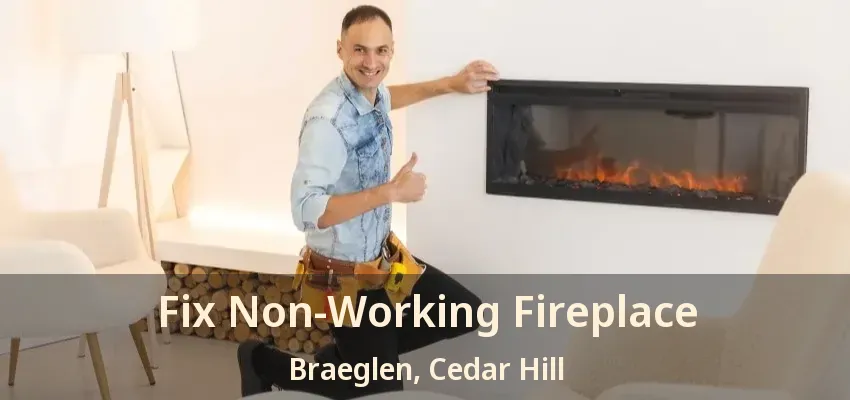 Fix Non-Working Fireplace Braeglen, Cedar Hill - TX