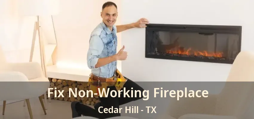 Fix Non-Working Fireplace Cedar Hill - TX